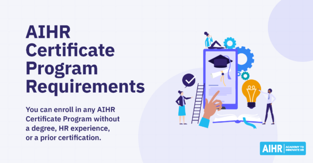 AIHR-Certificate-Program-Requirements-Featured There are no eligibility requirements to enroll in AIHR Certificate Programs.