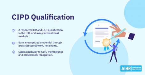 CIPD qualification is a respected HR and L&D qualification in the U.K. and many international markets.