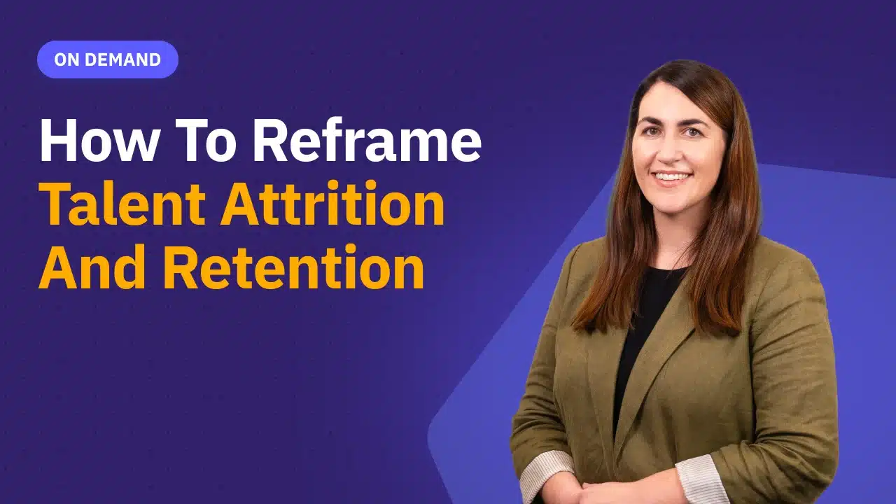 Webinar: How to Reframe Talent Attrition and Retention